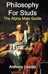 Philosophy for Studs: The Alpha Male Guide