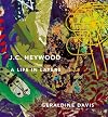 J. C. Heywood: A Life in Layers, Une Vie En Couches Superposees
