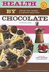 Health by Chocolate: Radical New Recipes & Nutritional Know-How