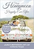From Honeymoon To Happily Ever After 23 Keys To Prepare For A Sextraordinary Marriage