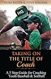 Taking On The Title Of Coach A 5 Step Guide For Coaching Youth Baseball Softball