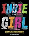 Indie Girl: From Starting a Band to Launching a Fashion Company, Nine Ways to Turn Your Creative Talent into Reality