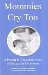 Mommies Cry Too: A Painful & Triumphant Story of Postpartum Depression