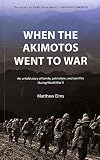 When the Akimotos Went to War: An Untold Story of Family, Patriotism and Sacrifice During World War II