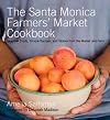 The Santa Monica Farmers' Market Cookbook: Seasonal Foods, Simple Recipes, and Stories from the Market and Farm