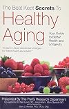 The Best Kept Secrets to Healthy Aging