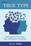 My True Type: Clarifying Your Personality Type, Preferences & Functions