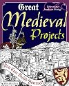 Great Medieval Projects: You Can Build Yourself (Build It Yourself)