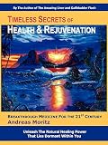 Timeless Secrets Of Health Rejuvenation Unleash The Natural Healing Power That Lies Dormant Within You Breakthrough Medicine For The 21st Century