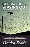 Getting Out & Staying Out: A Black Man's Guide to Success After Prison