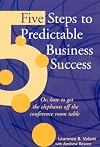 5 Steps to Predictable Business Success: Or how to get the elephants off the conference room table