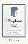 The Elephant in the Room: Sharing the Secrets for Pursuing Real Financial Success