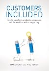 Customers Included: How to Transform Products, Companies, and the World - With a Single Step