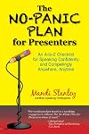 The No-Panic Plan for Presenters: An A-to-Z Checklist for Speaking Confidently and Compellingly Anywhere, Anytime