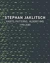 Stephan Jaklitsch: Habits, Patterns, Algorithms, 1998-2008