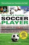 The Care And Feeding Of A Soccer Player Find And Exceed Your Potential On The Field