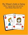 The Winner's Guide to Dating (What I Learned about Love and Sex from Playing Texas Hold 'em)