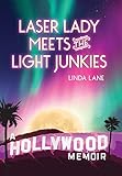 Laser Lady Meets The Light Junkies A Hollywood Memoir