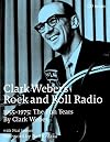 Clark Weber's Rock and Roll Radio: The Fun Years, 1955-1975