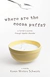 Where Are the Cocoa Puffs?: A Family's Journey Through Bipolar Disorder