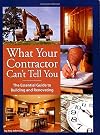 What Your Contractor Can't Tell You: The Essential Guide to Building and Renovating