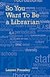 So You Want to Be a Librarian