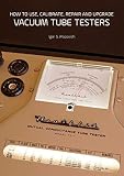 How To Use Calibrate Repair And Upgrade Vacuum Tube Testers