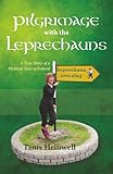Pilgrimage With The Leprechauns A True Story Of A Mystical Tour Of Ireland