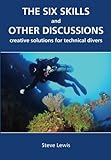The Six Skills And Other Discussions Creative Solutions For Technical Divers
