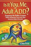 Is It You Me Or Adult Add Stopping The Roller Coaster When Someone You Love Has Attention Deficit Disorder