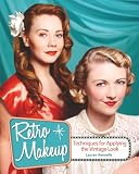 Retro Makeup: Techniques for Applying the Vintage Look by Lauren Rennells