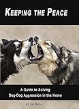 Keeping the Peace: A Guide to Solving Dog-Dog Aggression in the Home