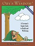 Oby's Wisdom! A Caveman's Simple Guide to Holistic Health and Wellness