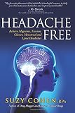 Headache Free Relieve Migraine Tension Cluster Menstrual And Lyme Headaches