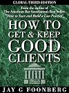 How To Get and Keep Good Clients, Global Third Edition