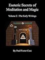 Esoteric Secrets of Meditation and Magic - Volume 2: The Early Writings - Paul Foster Case