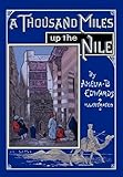 A Thousand Miles Up The Nile Fully Illustrated Second Edition