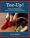 Toe-Up! Patterns and Worksheets to Whip Your Sock Knitting Into Shape