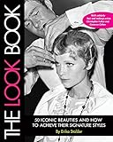 The Look Book 50 Iconic Beauties And How To Achieve Their Signature Styles