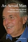 An Actual Man: Michael Murphy and the Human Potential Movement