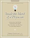 Inside the Mind of a Physician: Illuminating the Mystery of How Doctors Think, What They Feel, and Why They Do the Things They Do