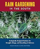 Rain Gardening In The South Ecologically Designed Gardens For Drought Deluge And Everything In Between