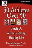 50 Athletes Over 50 Teach Us To Live A Strong Healthy Life