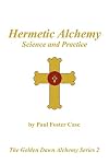 Hermetic Alchemy: Science and Practice - The Golden Dawn Alchemy Series 2