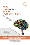 The Sharpbrains Guide To Brain Fitness How To Optimize Brain Health And Performance At Any Age