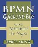 Bpmn Quick And Easy Using Method And Style Process Mapping Guidelines And Examples Using The Business Process Modeling Standard