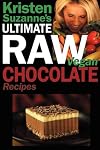 Kristen Suzanne's ULTIMATE Raw Vegan Chocolate Recipes: Fast & Easy, Sweet & Savory Raw Chocolate Recipes Using Raw Chocolate Powder, Raw Cacao Nibs, and Raw Cacao Butter