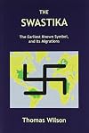 The Swastika: The Earliest Known Symbol, and Its Migrations