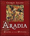 Aradia or The Gospel of the Witches - Charles Godfrey Leland