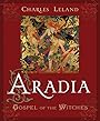 Aradia or The Gospel of the Witches - Charles Godfrey Leland